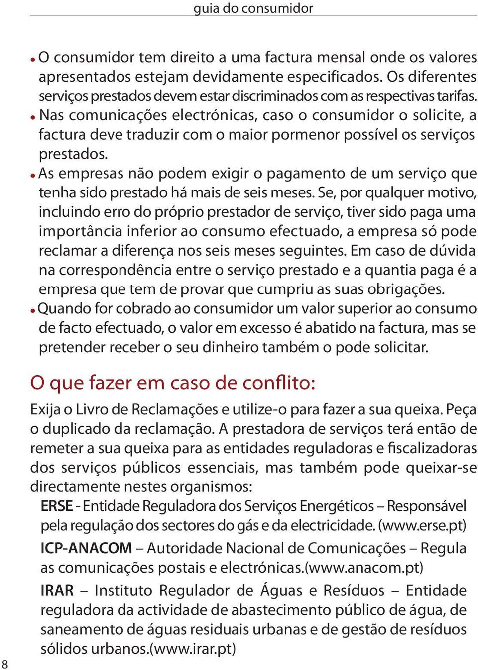 As empresas não podem exigir o pagamento de um serviço que tenha sido prestado há mais de seis meses.