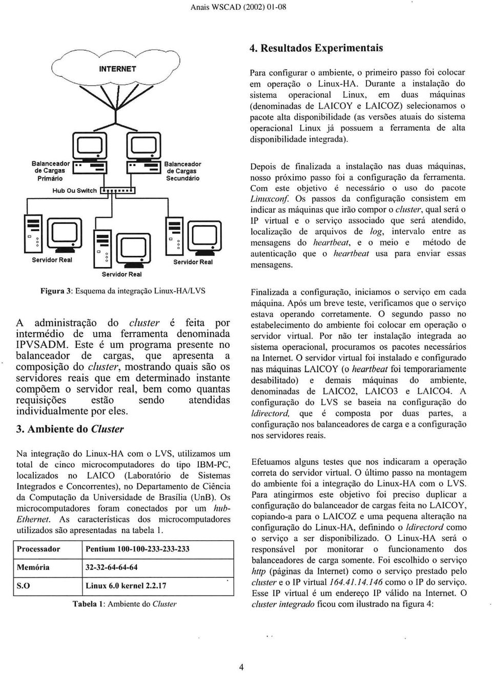 possuem a ferramenta de alta disponibilidade integrada). Balanceador ~1111111!!~~ de Cargas Primário ~1111111!