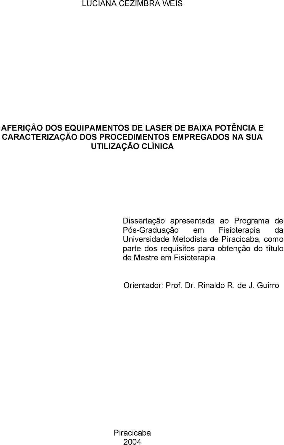 Pós-Graduação em Fisioterapia da Universidade Metodista de Piracicaba, como parte dos requisitos