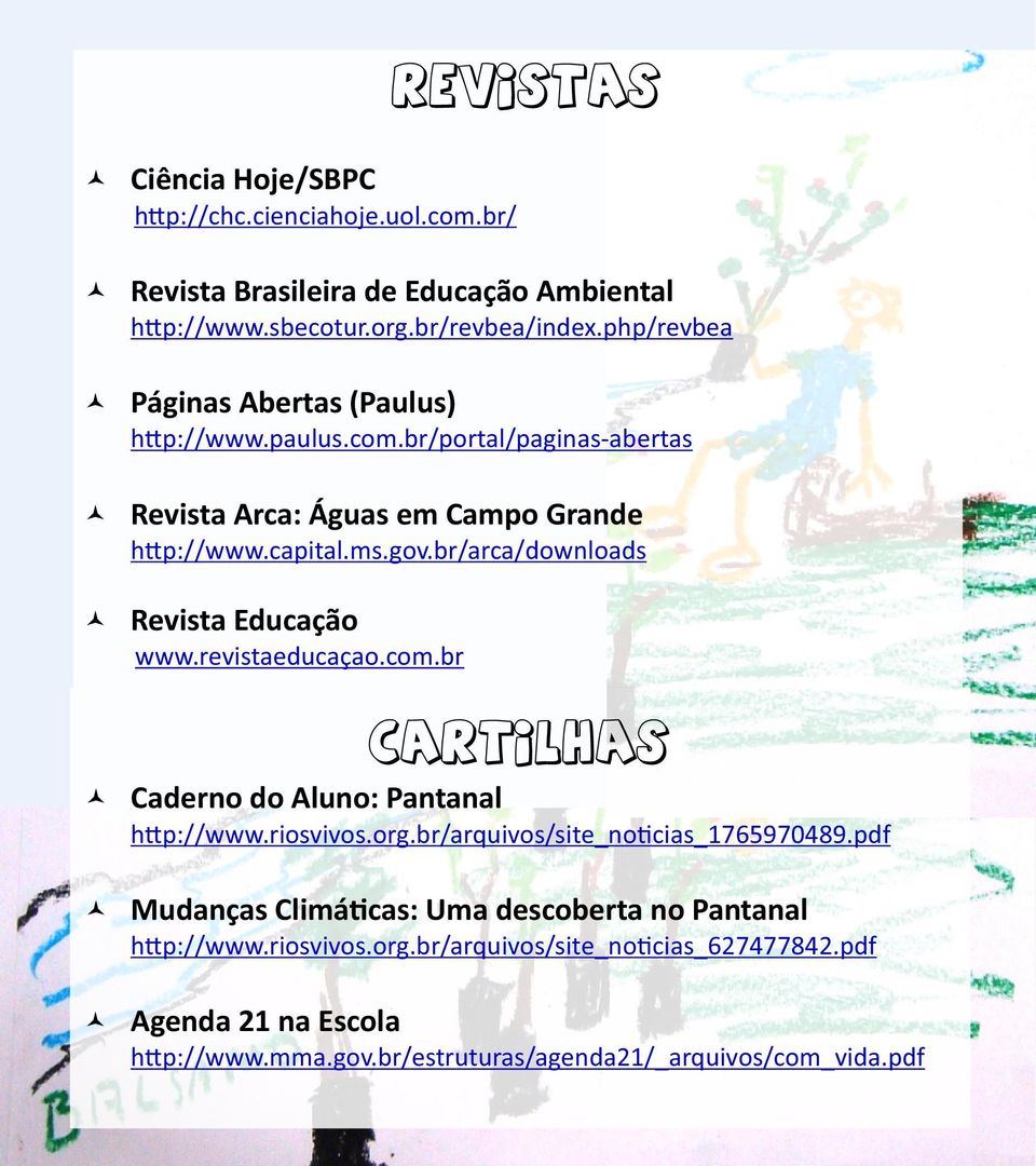 br/arca/downloads Revista Educação www.revistaeducaçao.com.br Cartilhas Caderno do Aluno: Pantanal h p://www.riosvivos.org.br/arquivos/site_no cias_1765970489.