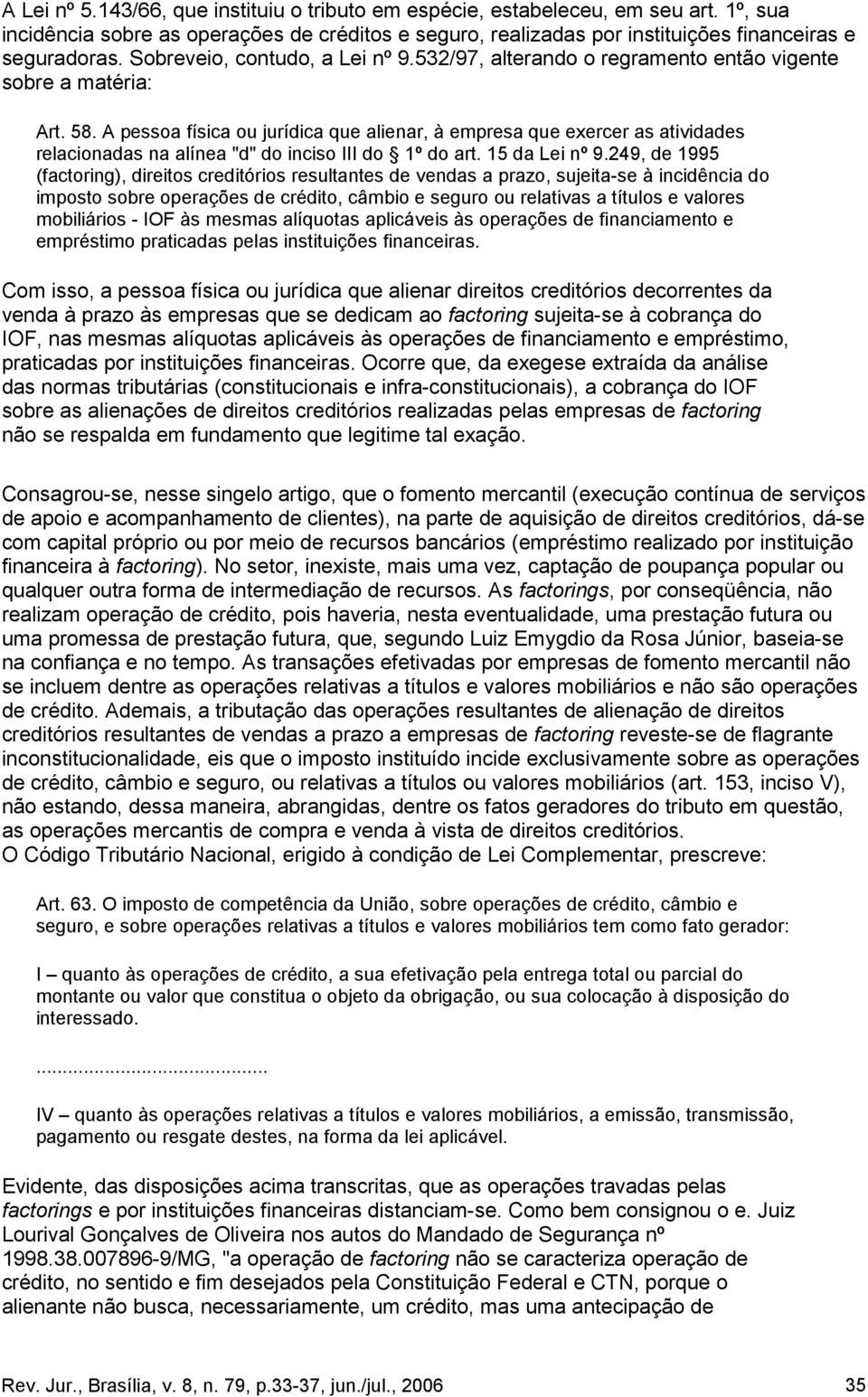 A pessoa física ou jurídica que alienar, à empresa que exercer as atividades relacionadas na alínea "d" do inciso III do 1º do art. 15 da Lei nº 9.