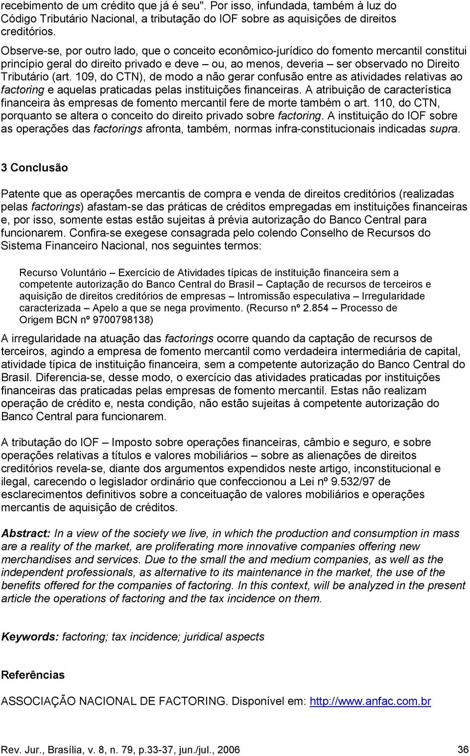 109, do CTN), de modo a não gerar confusão entre as atividades relativas ao factoring e aquelas praticadas pelas instituições financeiras.