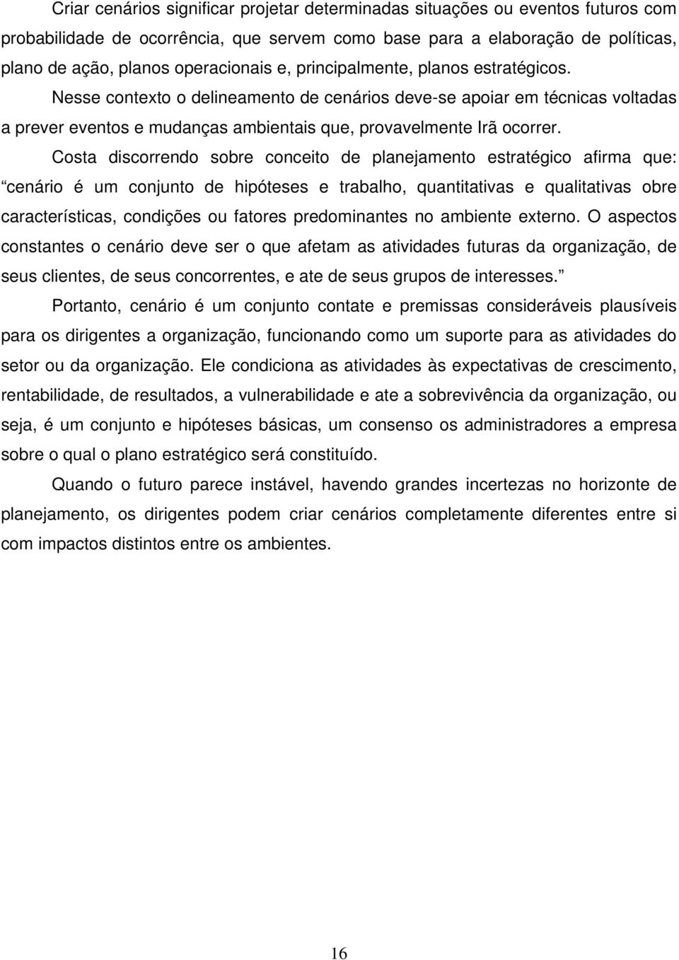 Costa discorrendo sobre conceito de planejamento estratégico afirma que: cenário é um conjunto de hipóteses e trabalho, quantitativas e qualitativas obre características, condições ou fatores