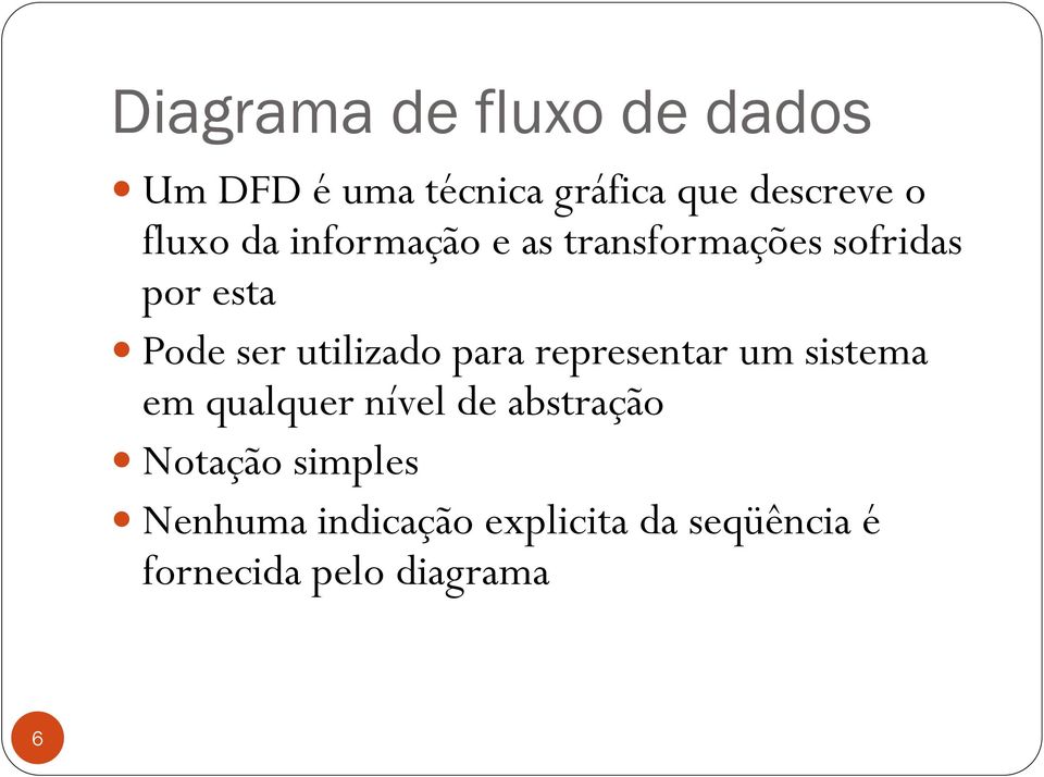 utilizado para representar um sistema em qualquer nível de abstração