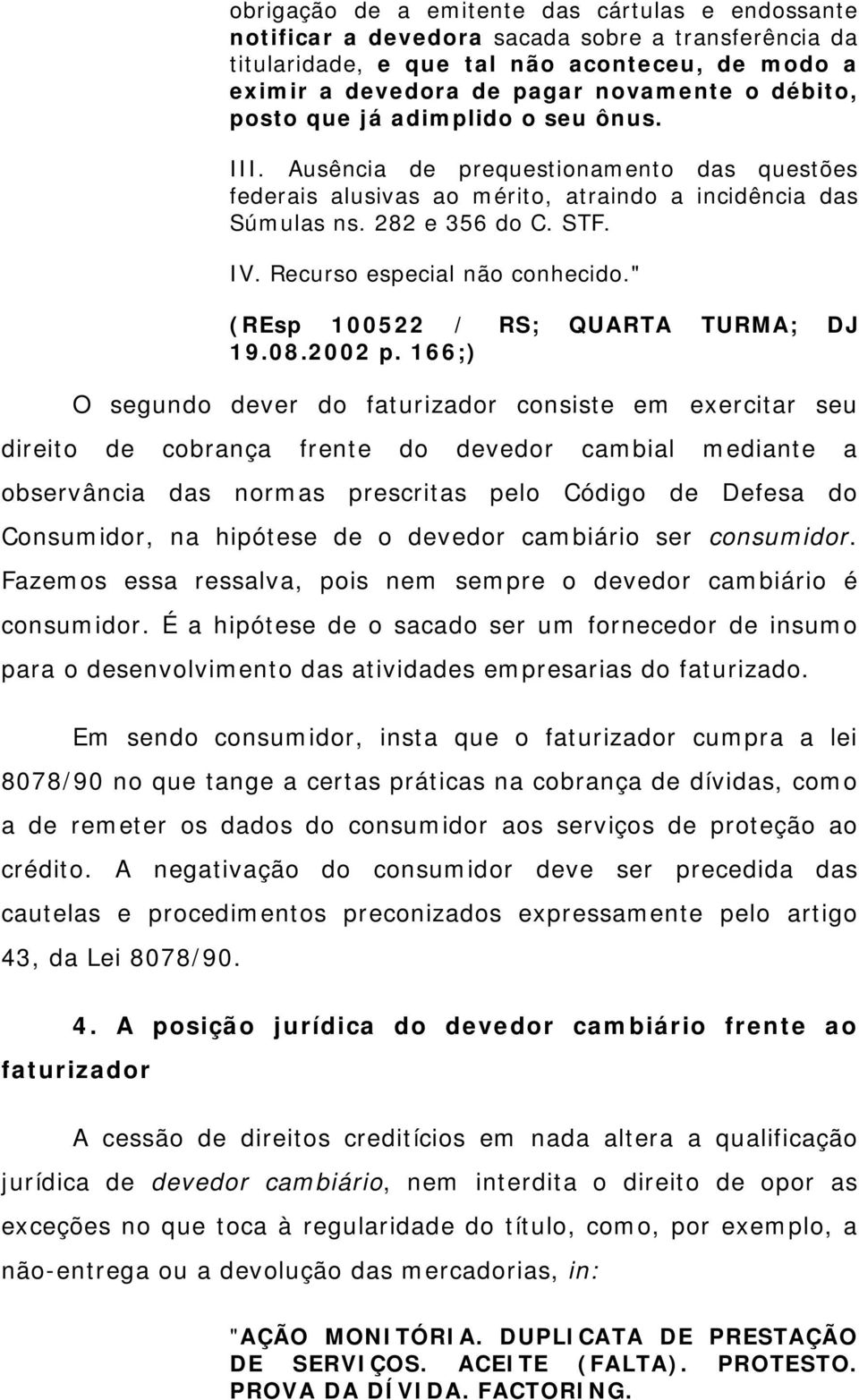 Recurso especial não conhecido." (REsp 100522 / RS; QUARTA TURMA; DJ 19.08.2002 p.