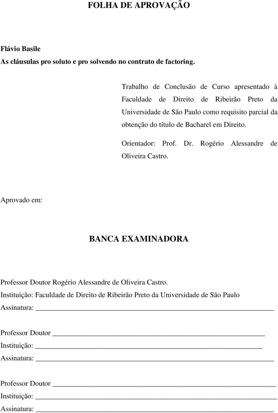 título de Bacharel em Direito. Orientador: Prof. Dr. Rogério Alessandre de Oliveira Castro.