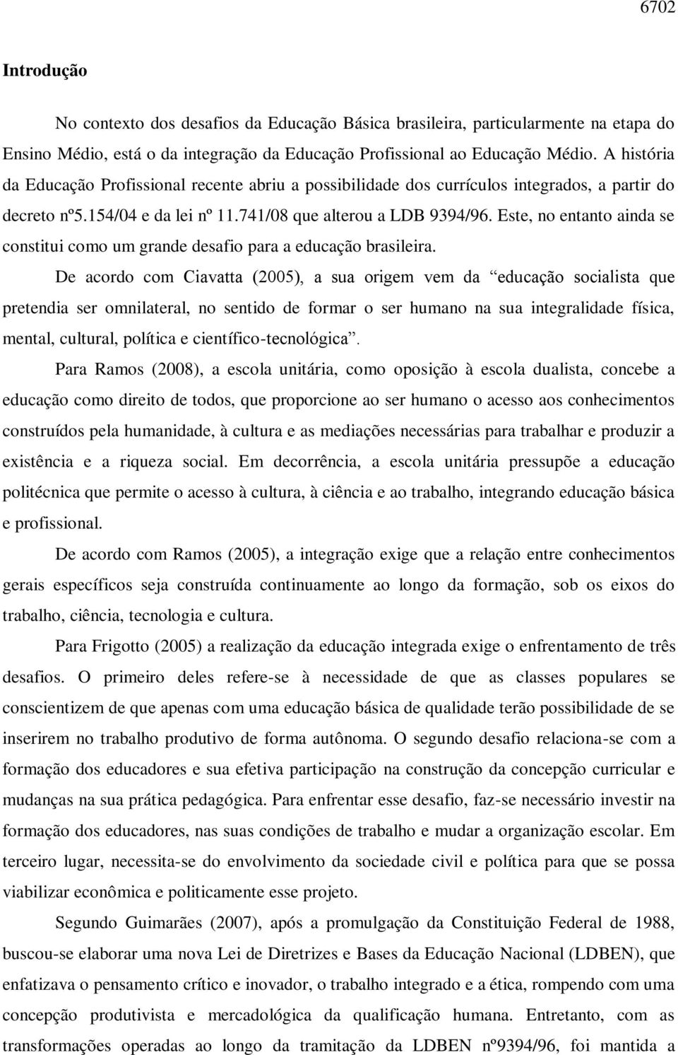 Este, no entanto ainda se constitui como um grande desafio para a educação brasileira.