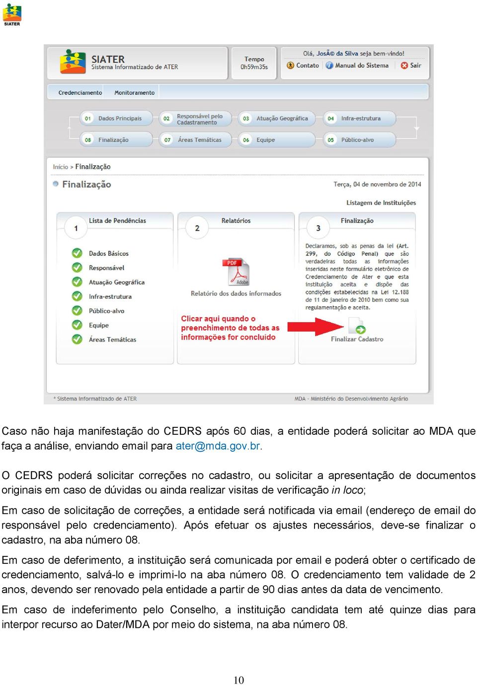 correções, a entidade será notificada via email (endereço de email do responsável pelo credenciamento). Após efetuar os ajustes necessários, deve-se finalizar o cadastro, na aba número 08.