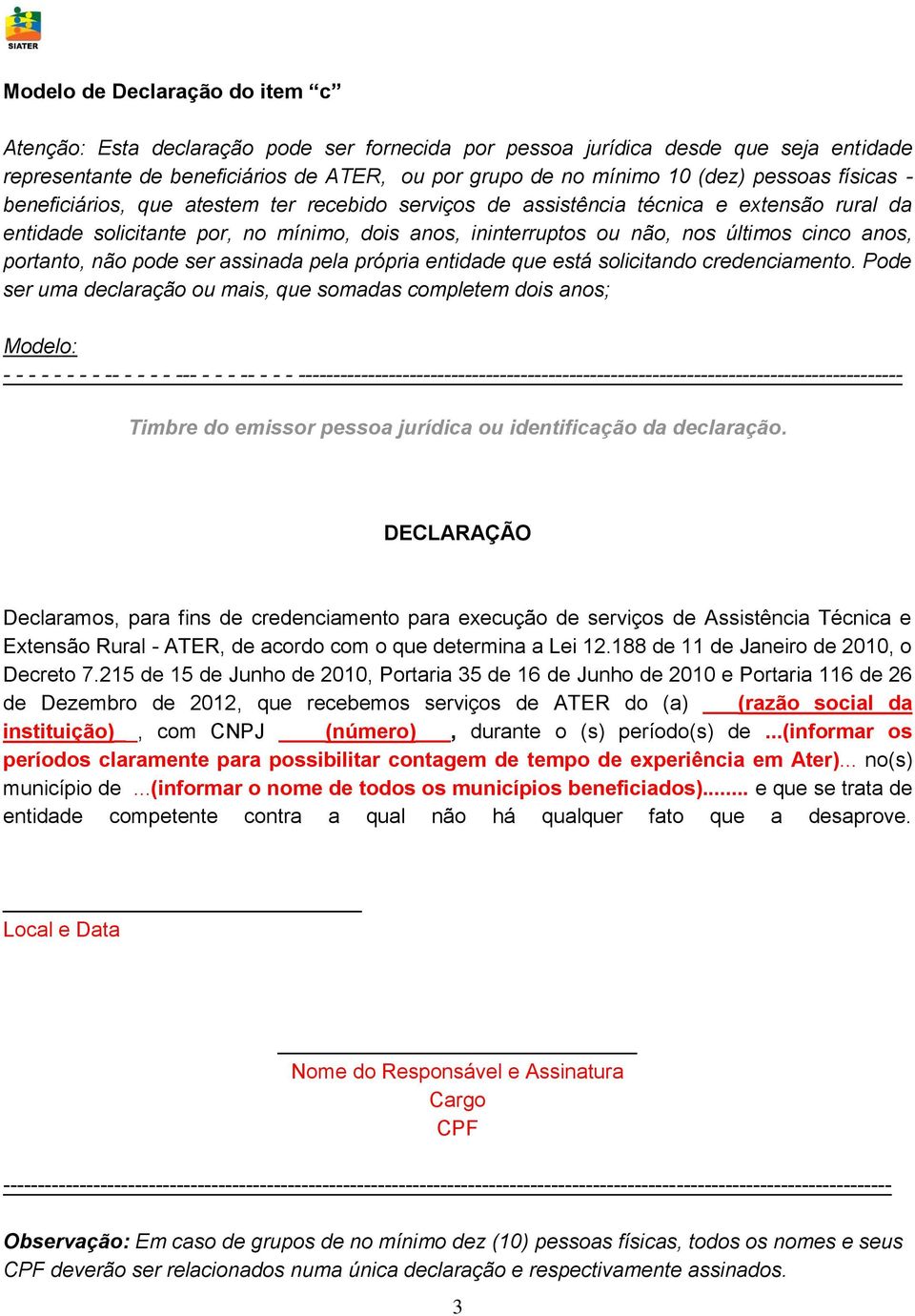 anos, portanto, não pode ser assinada pela própria entidade que está solicitando credenciamento.