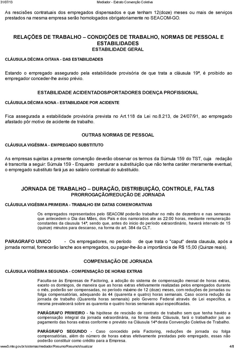 de que trata a cláusula 19ª, é proibido ao empregador conceder-lhe aviso prévio.