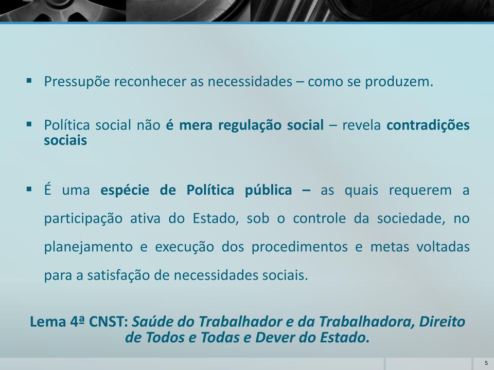 quais requerem a participação ativa do Estado, sob o controle da sociedade, no planejamento e execução dos