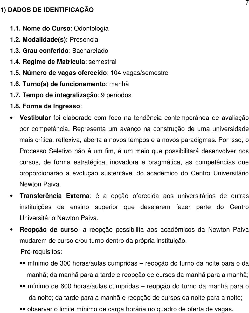 Forma de Ingresso: Vestibular foi elaborado com foco na tendência contemporânea de avaliação por competência.