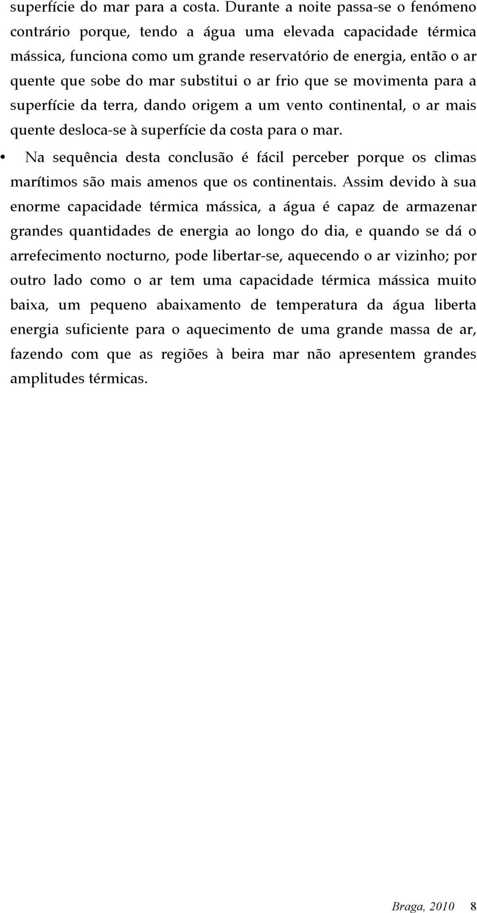 o ar frio que se movimenta para a superfície da terra, dando origem a um vento continental, o ar mais quente desloca-se à superfície da costa para o mar.