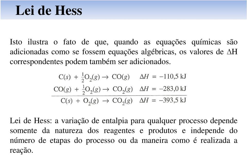 Lei de Hess: a variação de entalpia para qualquer processo depende somente da natureza dos