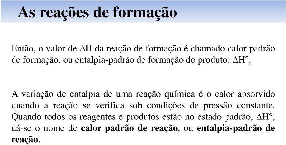 absorvido quando a reação se verifica sob condições de pressão constante.