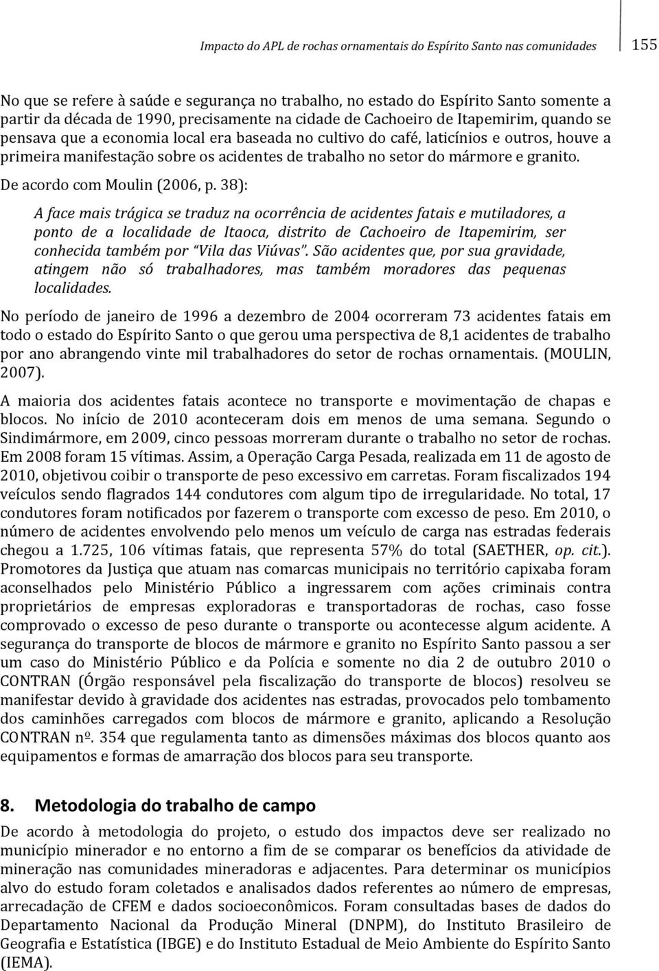 trabalho no setor do mármore e granito. De acordo com Moulin (2006, p.