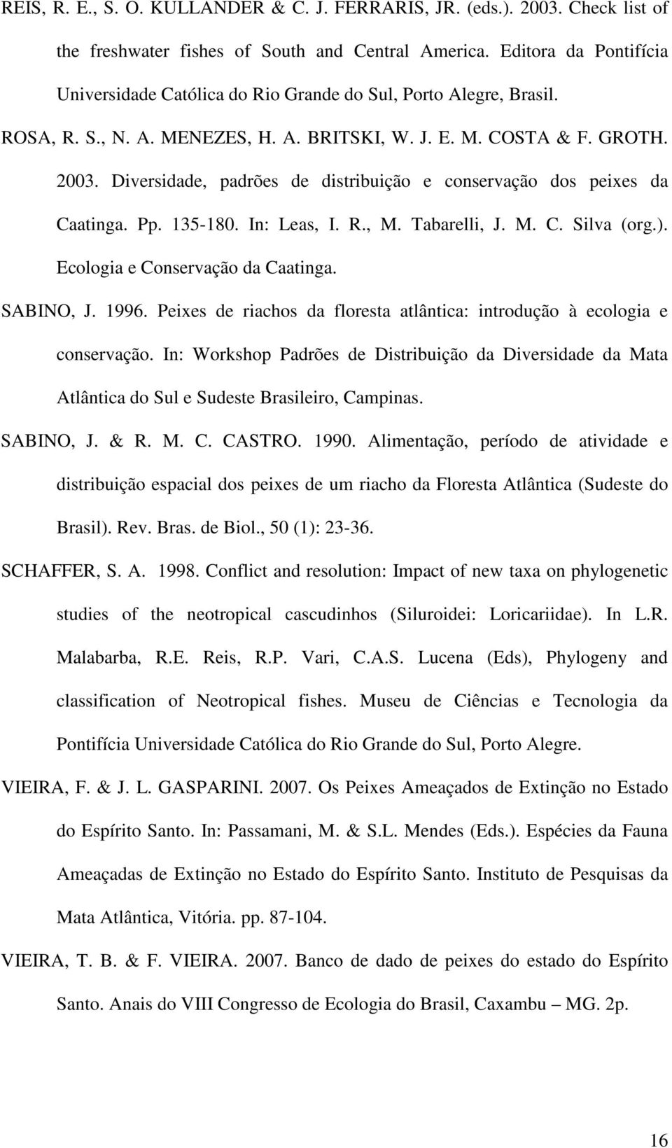 Diversidade, padrões de distribuição e conservação dos peixes da Caatinga. Pp. 135-180. In: Leas, I. R., M. Tabarelli, J. M. C. Silva (org.). Ecologia e Conservação da Caatinga. SABINO, J. 1996.