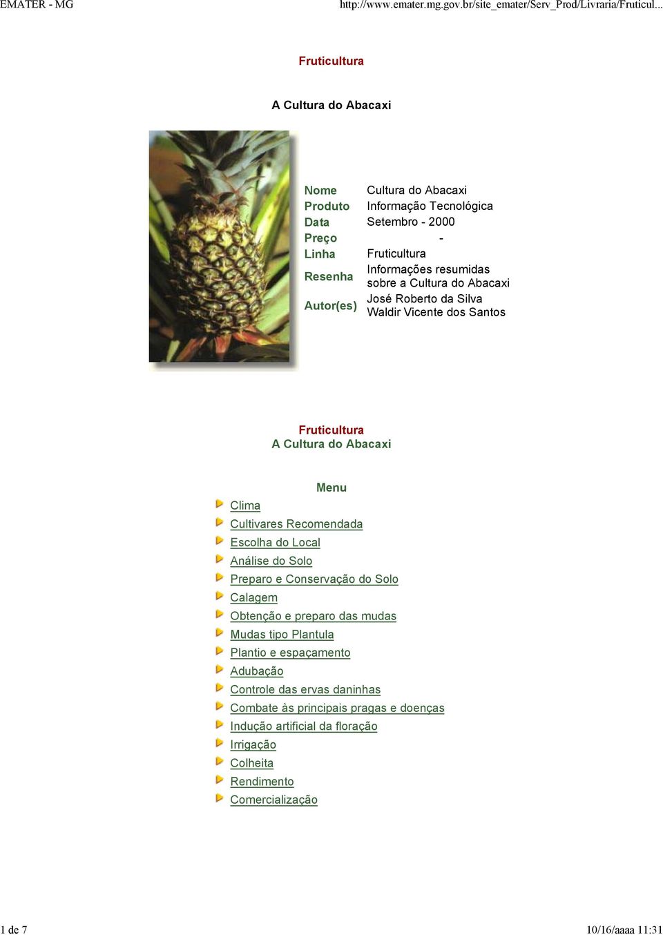 Clima Cultivares Recomendada Escolha do Local Análise do Solo Preparo e Conservação do Solo Calagem Obtenção e preparo das mudas Mudas tipo Plantula Plantio e