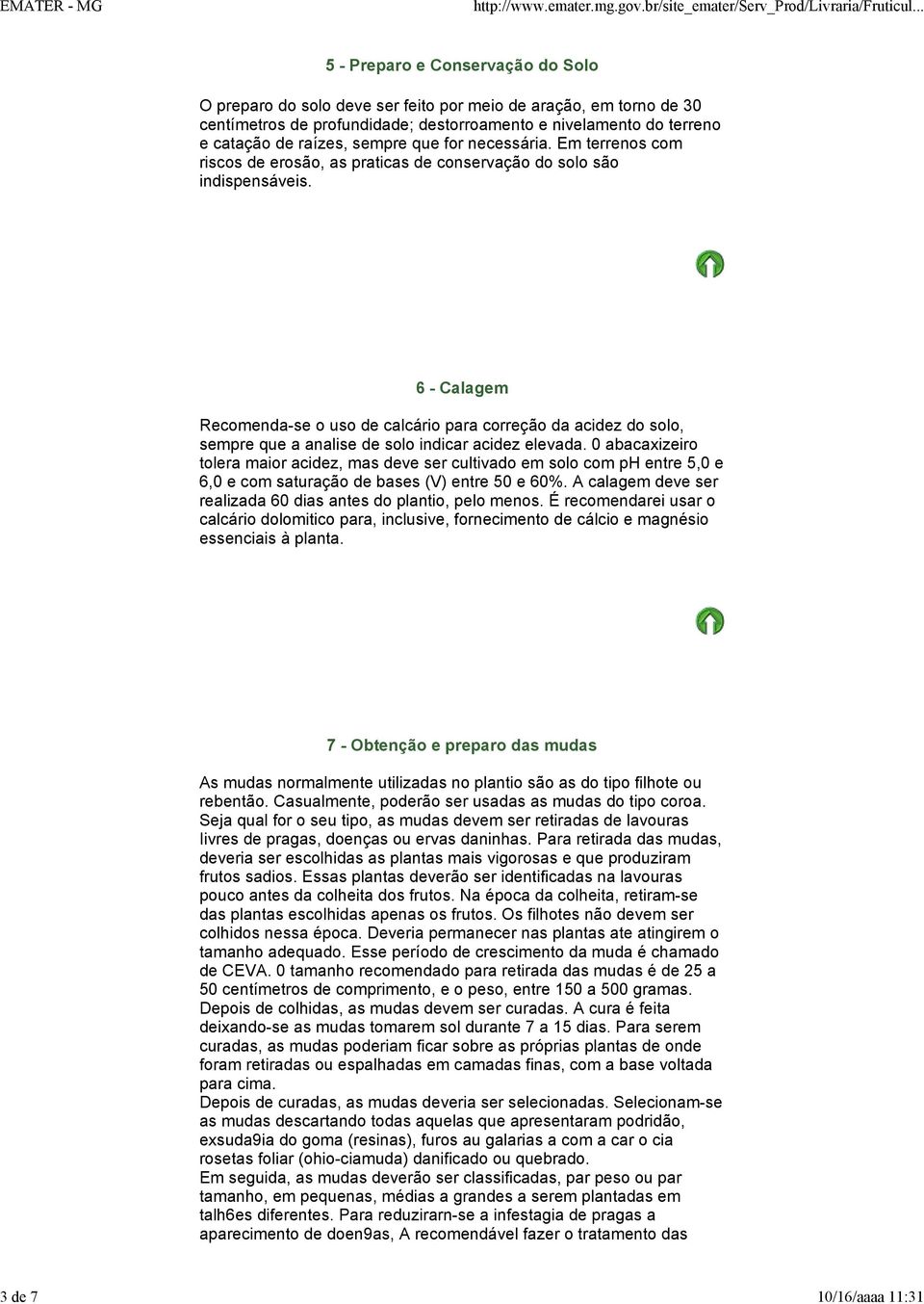 6 - Calagem Recomenda-se o uso calcário para correção da aciz do solo, sempre que a analise solo indicar aciz elevada.