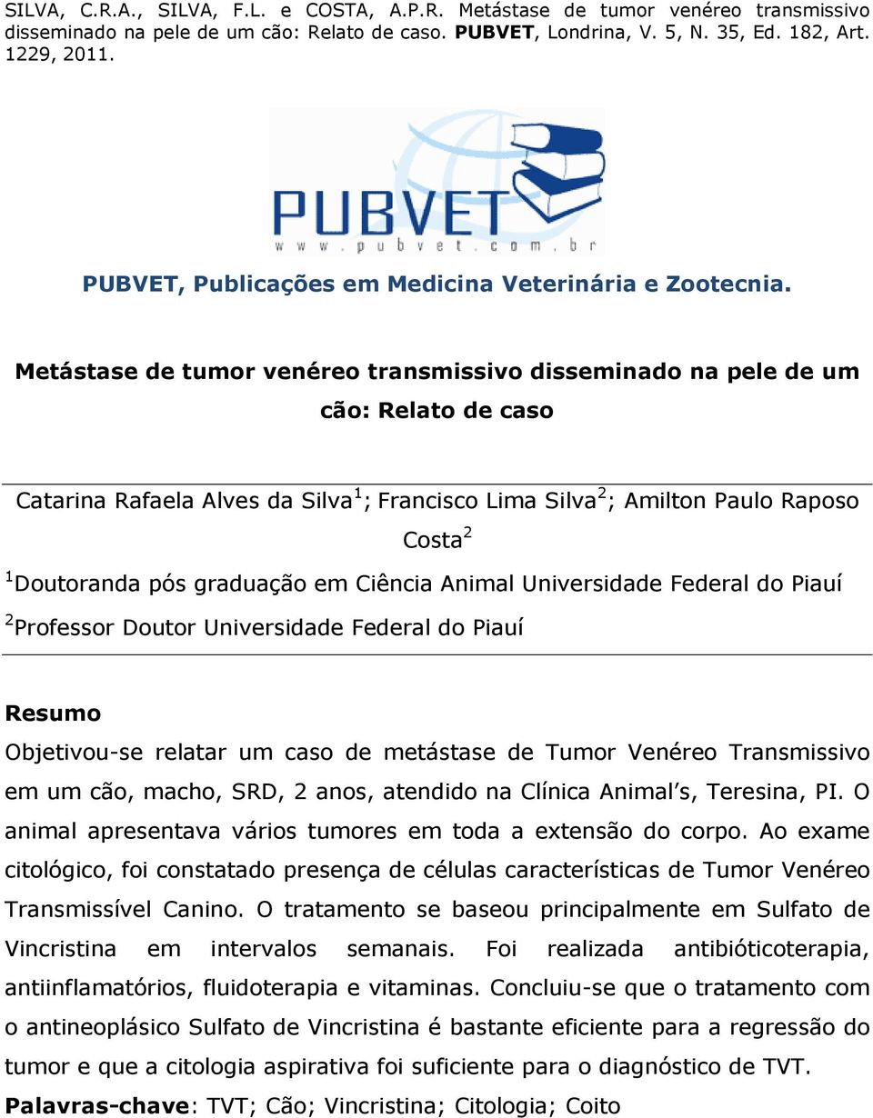 graduação em Ciência Animal Universidade Federal do Piauí 2 Professor Doutor Universidade Federal do Piauí Resumo Objetivou-se relatar um caso de metástase de Tumor Venéreo Transmissivo em um cão,