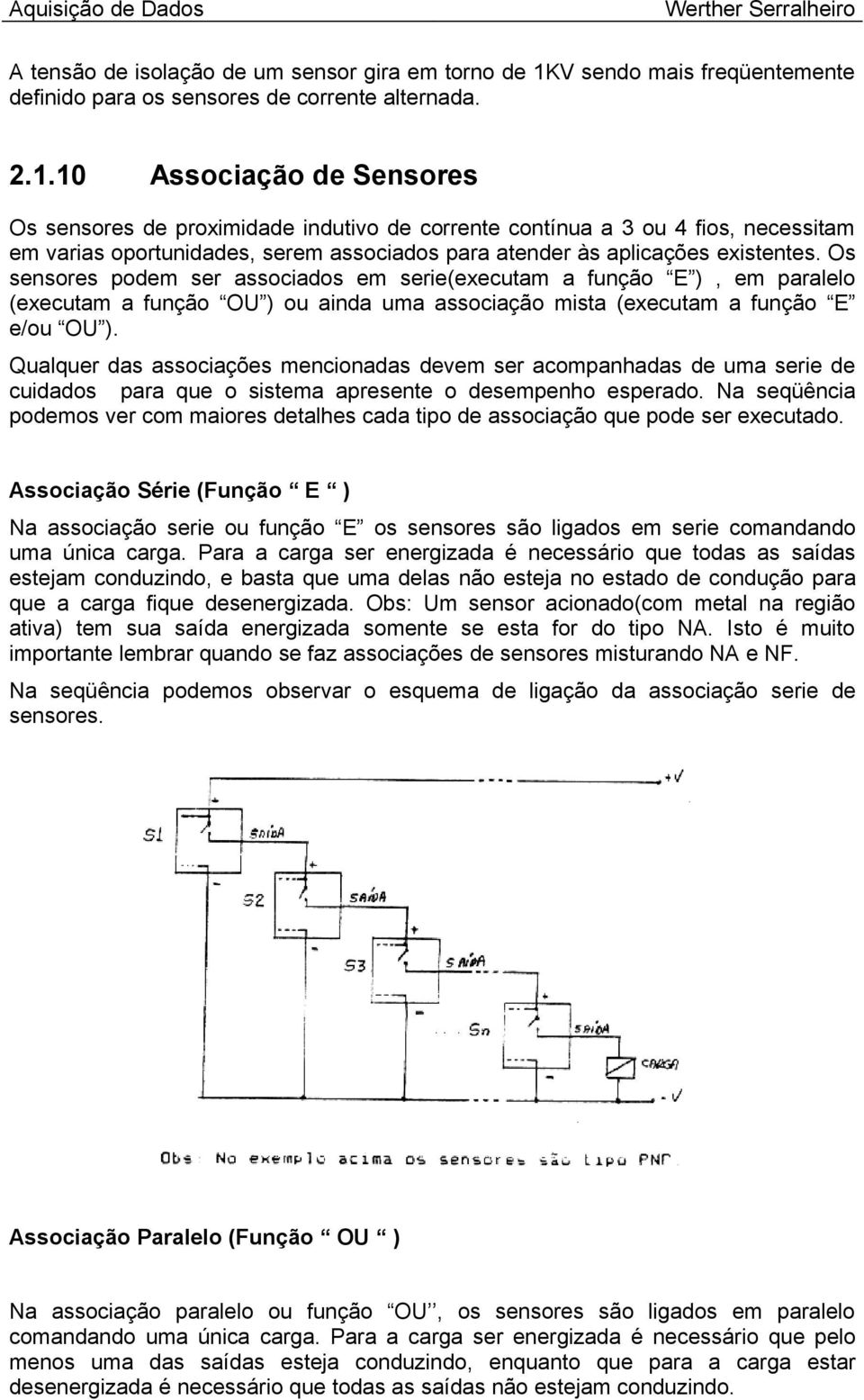 10 Associação de Sensores Os sensores de proximidade indutivo de corrente contínua a 3 ou 4 fios, necessitam em varias oportunidades, serem associados para atender às aplicações existentes.