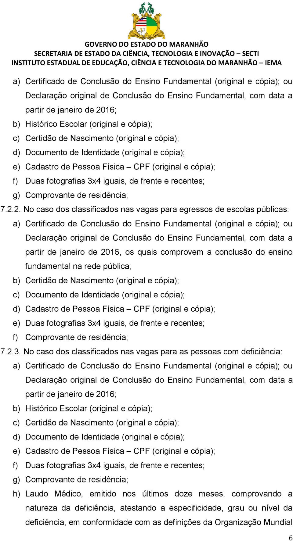 recentes; g) Comprovante de residência; 7.2.