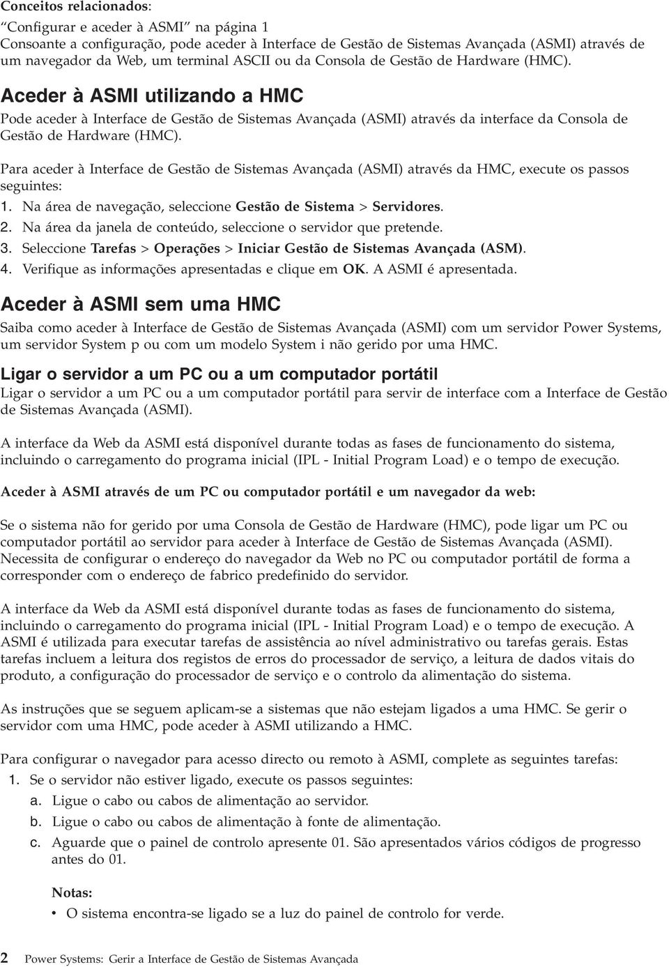 Aceder à ASMI utilizando a HMC Pode aceder à Interface de Gestão de Sistemas Avançada (ASMI) através da interface da Consola de Gestão de Hardware (HMC).