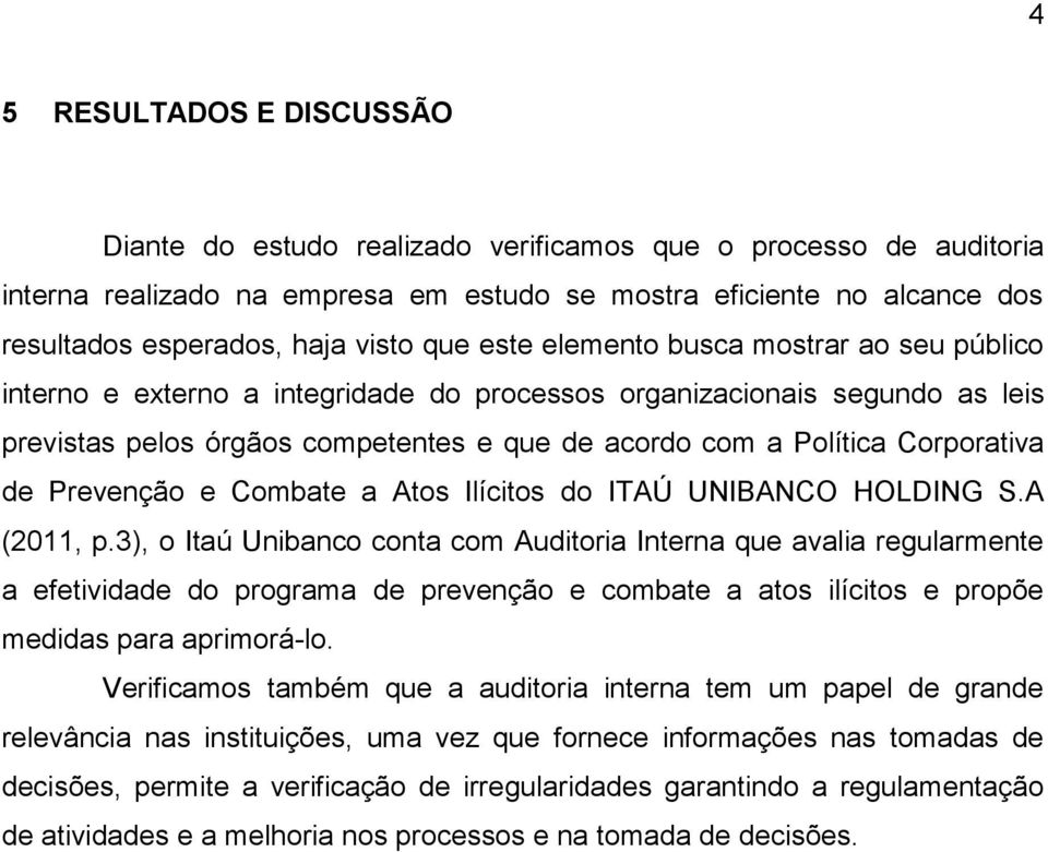 Corporativa de Prevenção e Combate a Atos Ilícitos do ITAÚ UNIBANCO HOLDING S.A (2011, p.