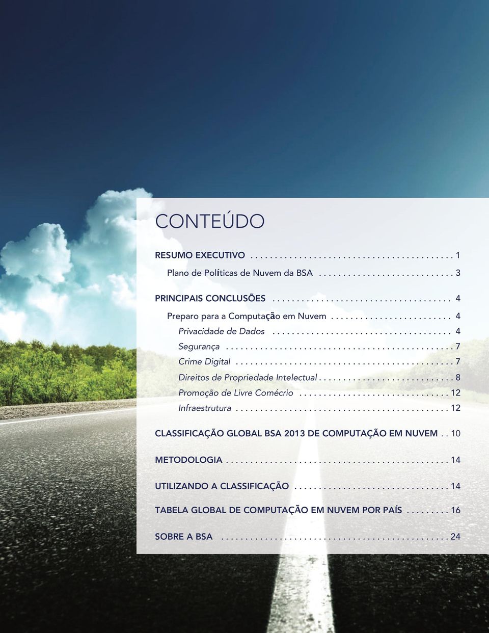 ........................... 8 Promoção de Livre Comécrio............................... 12 Infraestrutura............................................ 12 CLASSIFICAÇÃO GLOBAL BSA 2013 DE COMPUTAÇÃO EM NUVEM.