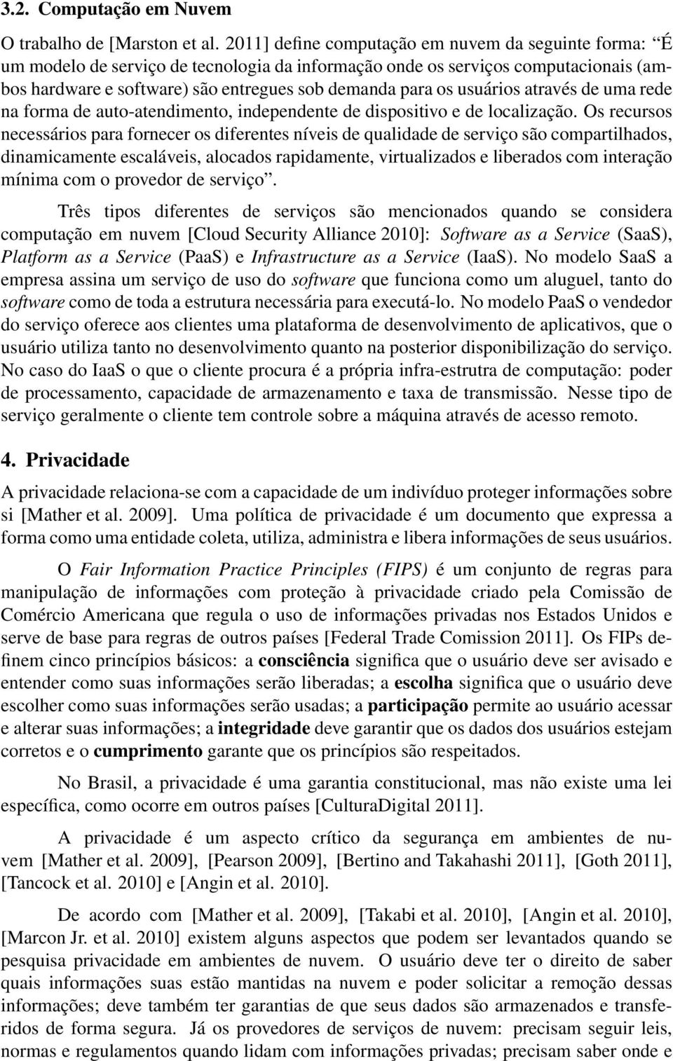 usuários através de uma rede na forma de auto-atendimento, independente de dispositivo e de localização.