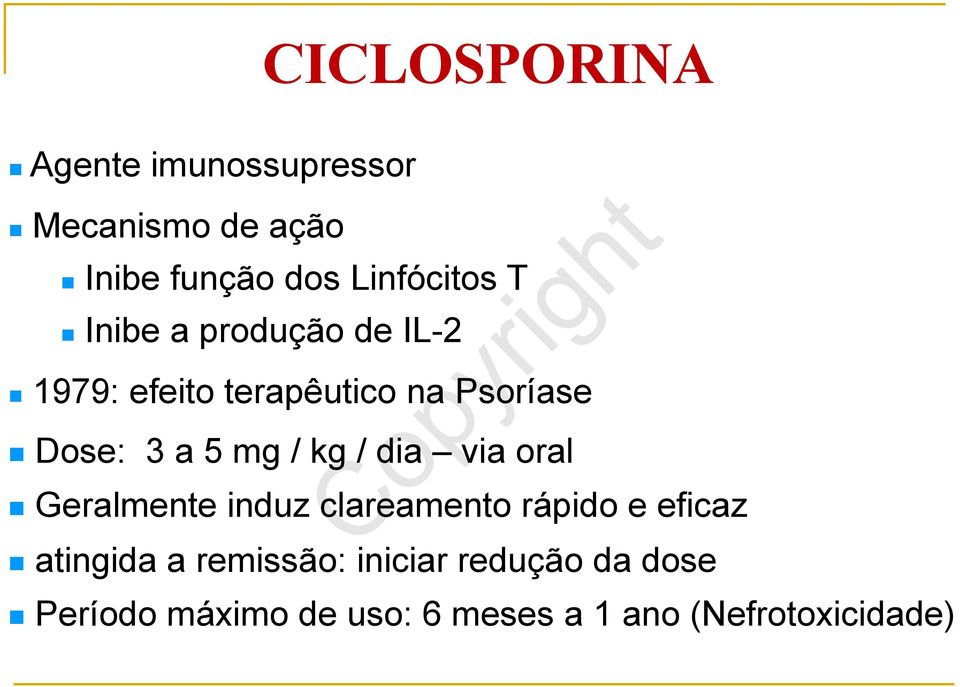 3 a 5 mg / kg / dia via oral n Geralmente induz clareamento rápido e eficaz n atingida