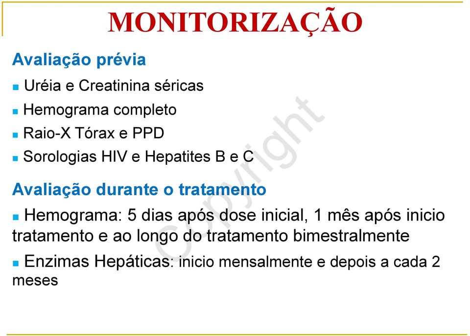 n Hemograma: 5 dias após dose inicial, 1 mês após inicio tratamento e ao longo do