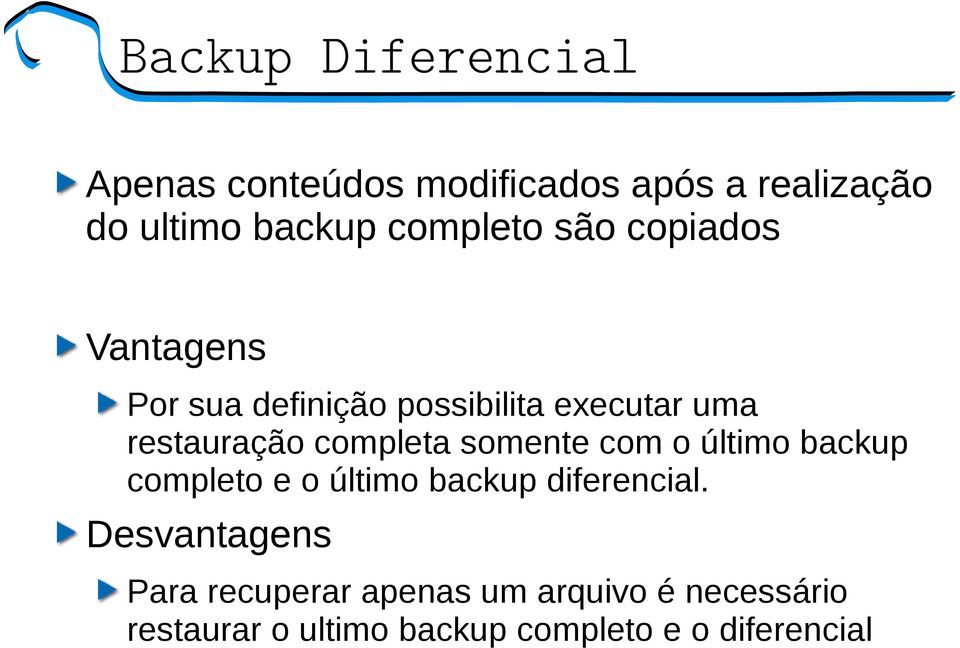 completa somente com o último backup completo e o último backup diferencial.