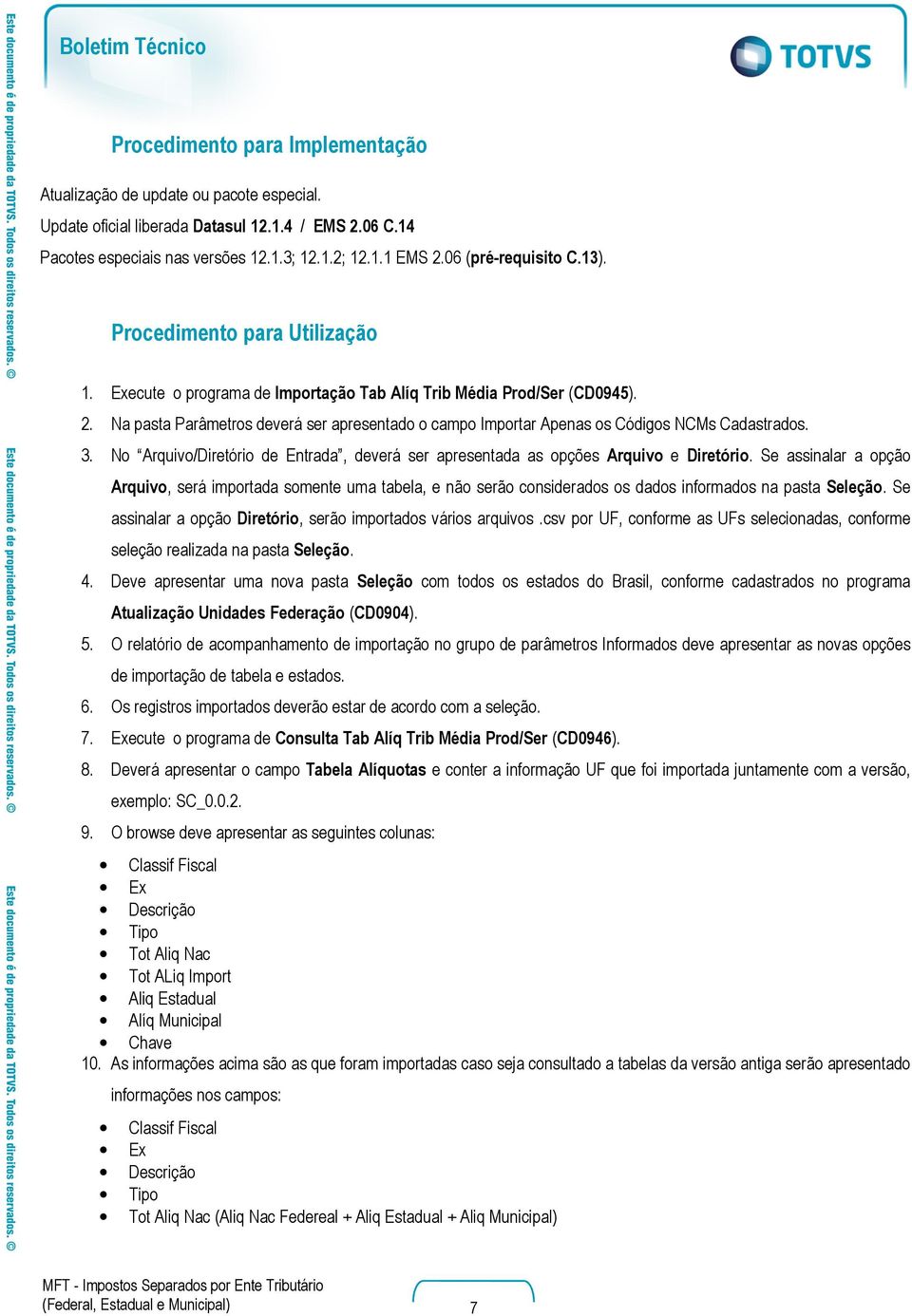 Na pasta Parâmetros deverá ser apresentado o campo Importar Apenas os Códigos NCMs Cadastrados. 3. No Arquivo/Diretório de Entrada, deverá ser apresentada as opções Arquivo e Diretório.