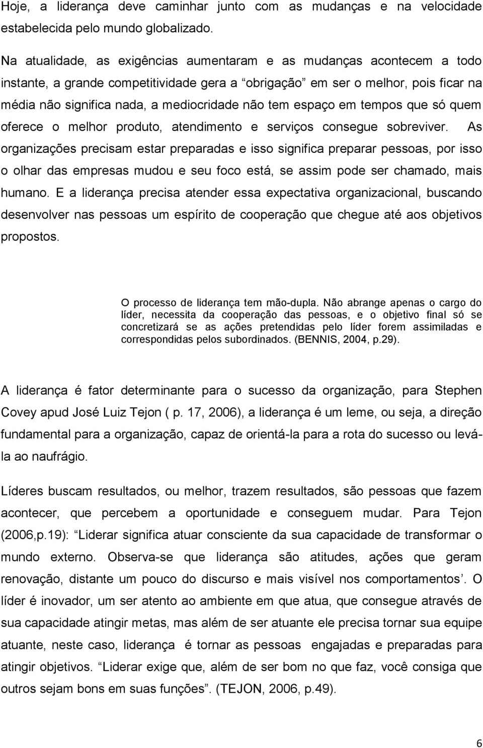 tem espaço em tempos que só quem oferece o melhor produto, atendimento e serviços consegue sobreviver.