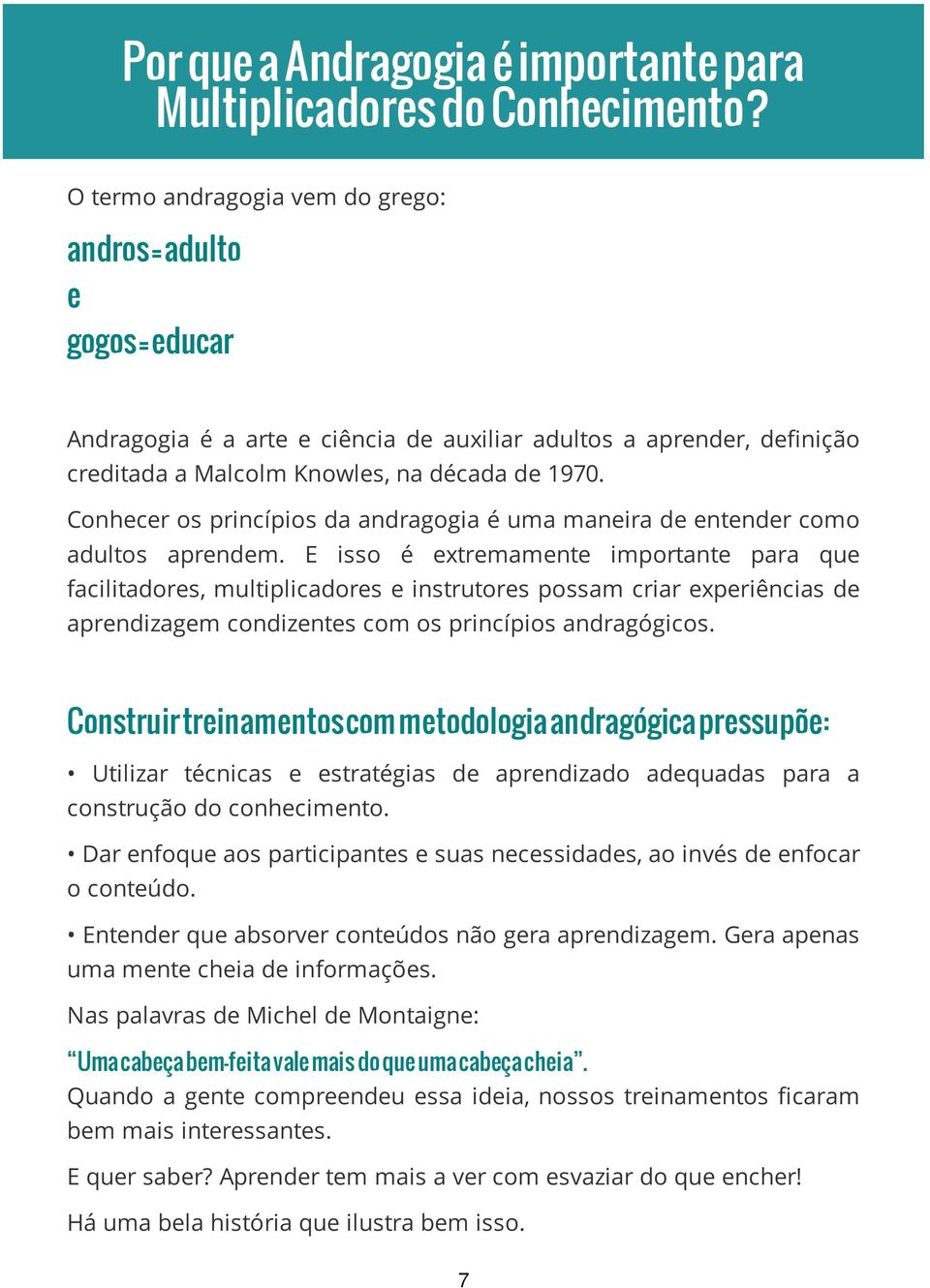 Conhecer os princípios da andragogia é uma maneira de entender como adultos aprendem.