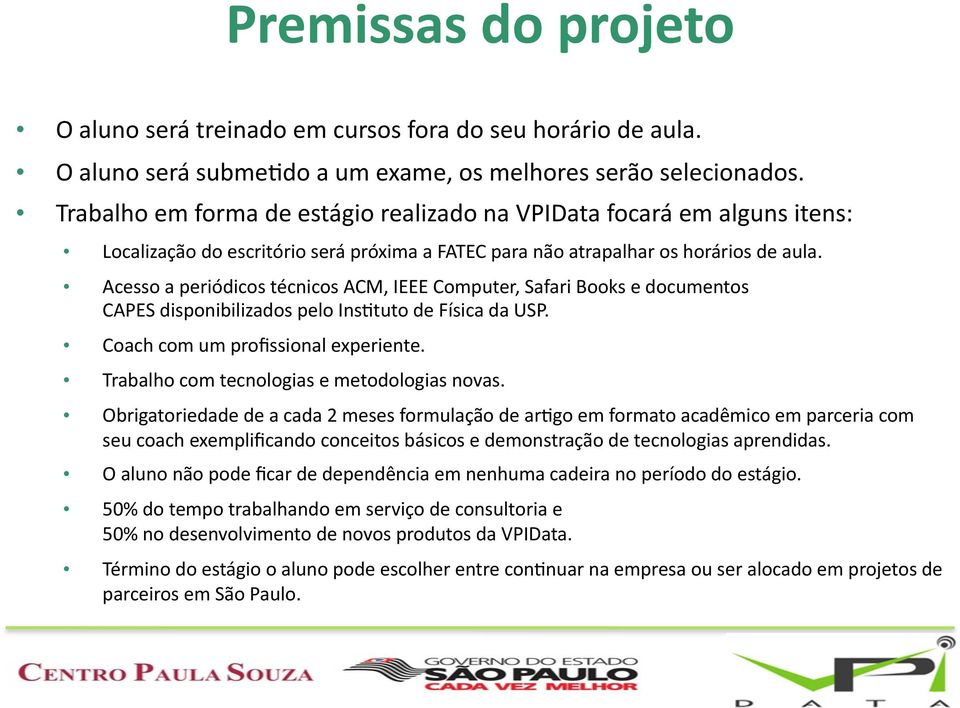 Computer, Safari Books e documentos CAPES disponibilizados pelo InsTtuto de Física da USP. Coach com um profissional experiente. Trabalho com tecnologias e metodologias novas.