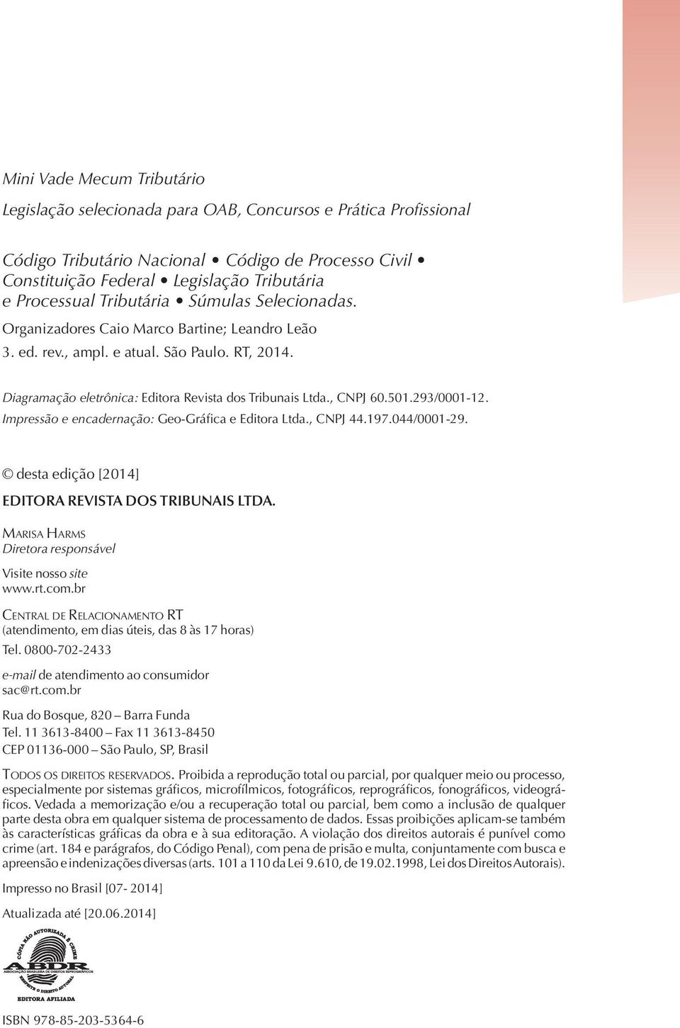 , CNPJ 60.501.293/0001-12. Impressão e encadernação: Geo-Gráfica e Editora Ltda., CNPJ 44.197.044/0001-29. desta edição [2014] EDITORA REVISTA DOS TRIBUNAIS LTDA.