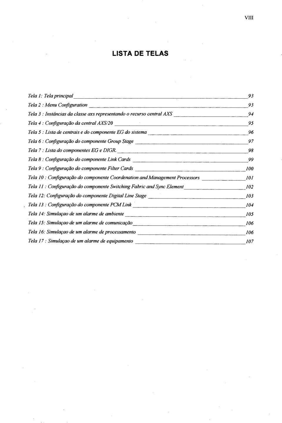 98 Tela 8 : Configuração do componente Link Cards 99 Tela 9 : Configuração do componente Filter Cards 100 Tela 10 : Configuração do componente Coordenation and Management Processors 101 Tela 11: