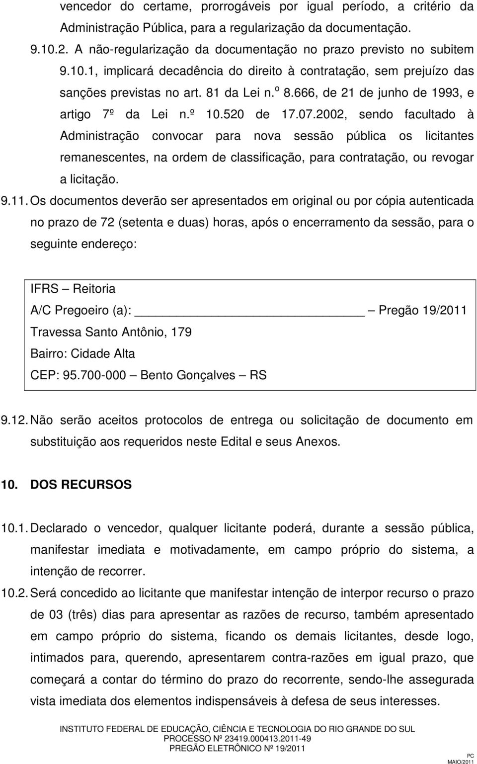 666, de 21 de junho de 1993, e artigo 7º da Lei n.º 10.520 de 17.07.