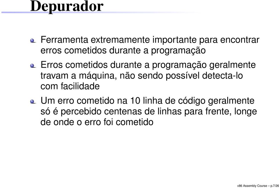 possível detecta-lo com facilidade Um erro cometido na 10 linha de código geralmente só é