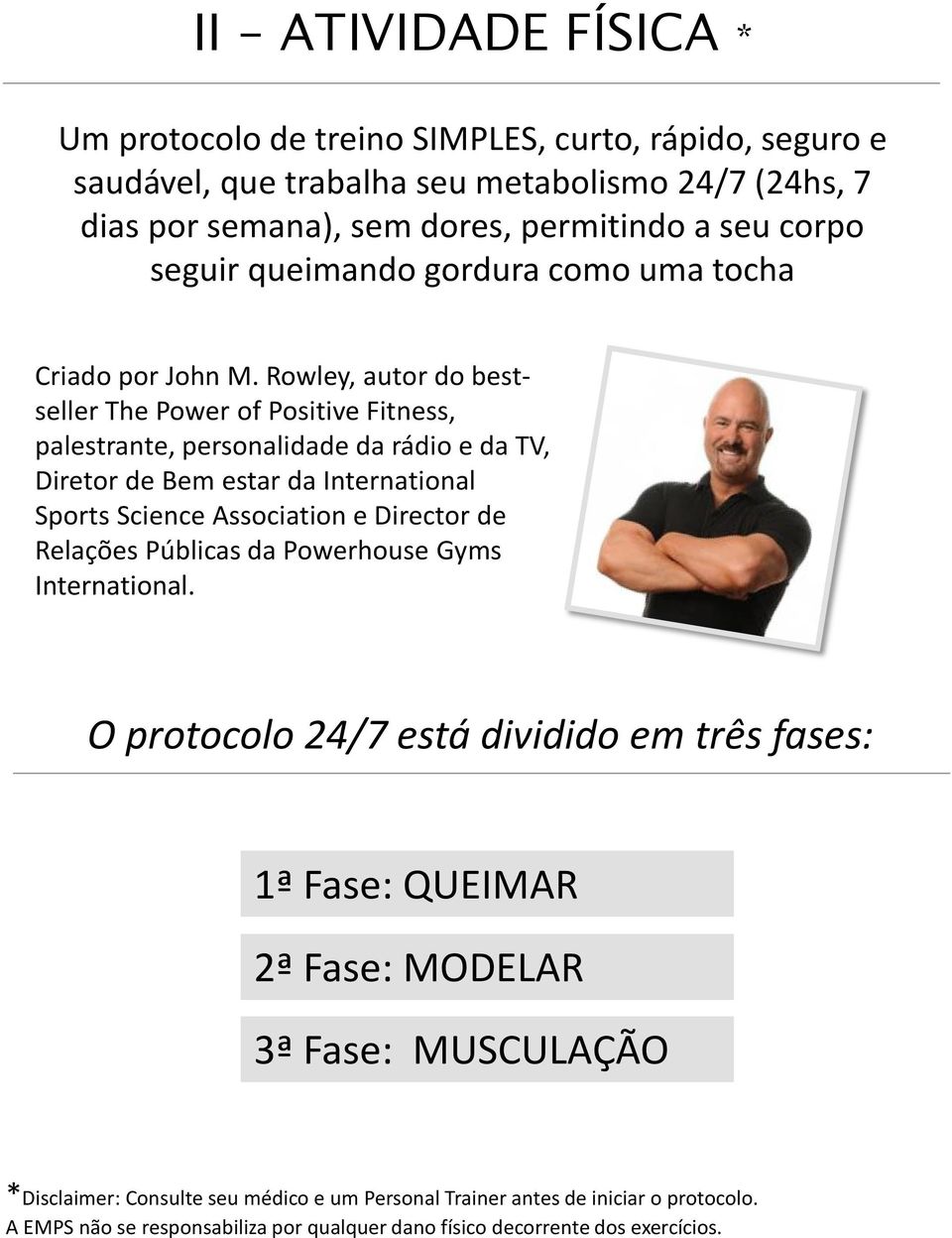 Rowley, autor do bestseller The Power of Positive Fitness, palestrante, personalidade da rádio e da TV, Diretor de Bem estar da International Sports Science Association e Director de