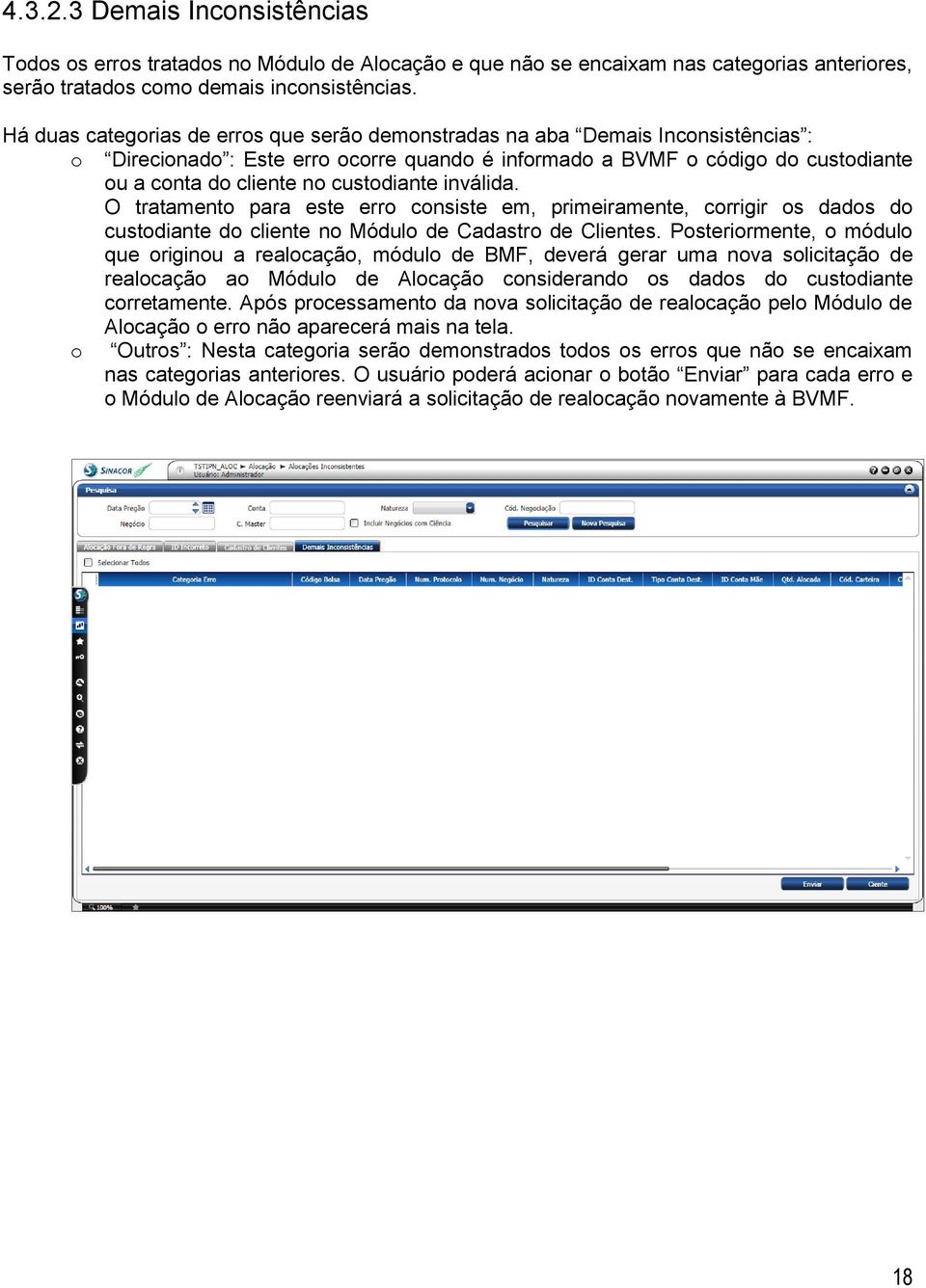 O tratament para este err cnsiste em, primeiramente, crrigir s dads d custdiante d cliente n Módul de Cadastr de Clientes.