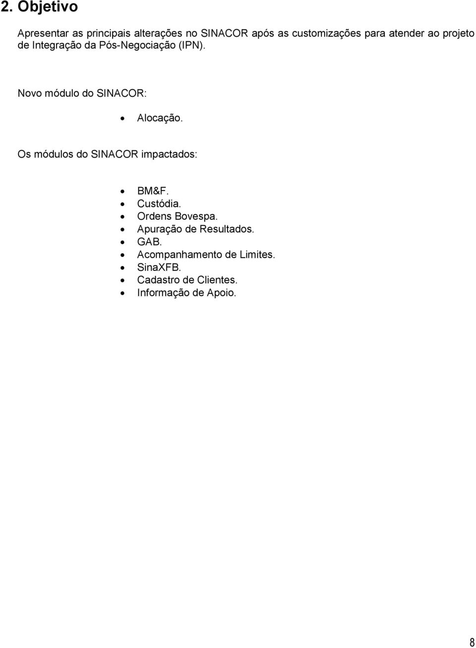 Nv módul d SINACOR: Alcaçã. Os móduls d SINACOR impactads: BM&F. Custódia.