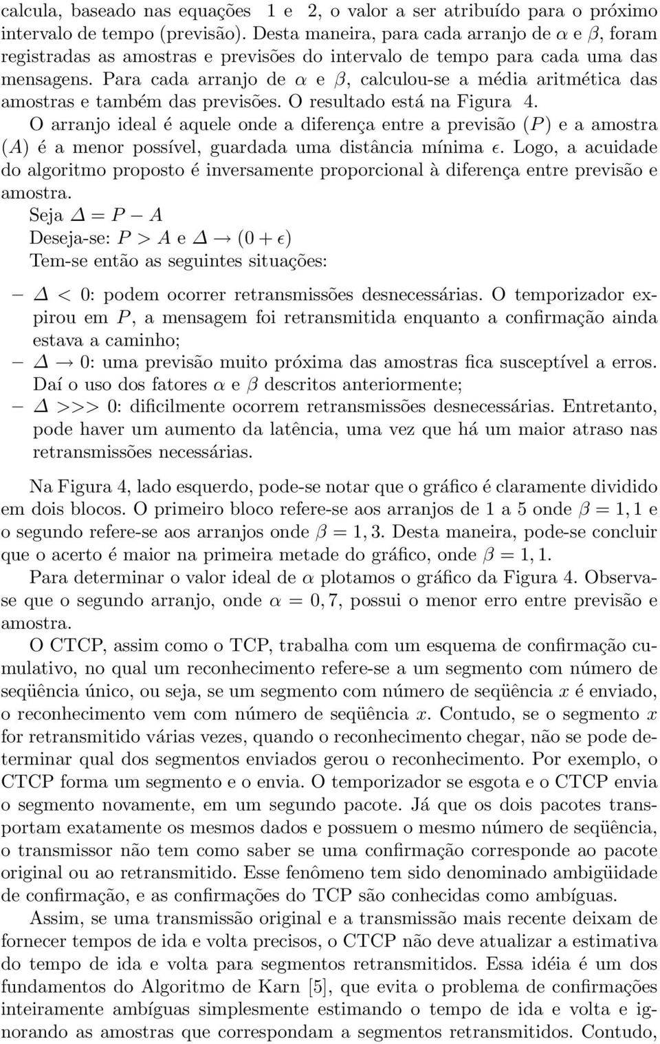 Para cada arranjo de α e β, calculou-se a média aritmética das amostras e também das previsões. O resultado está na Figura 4.