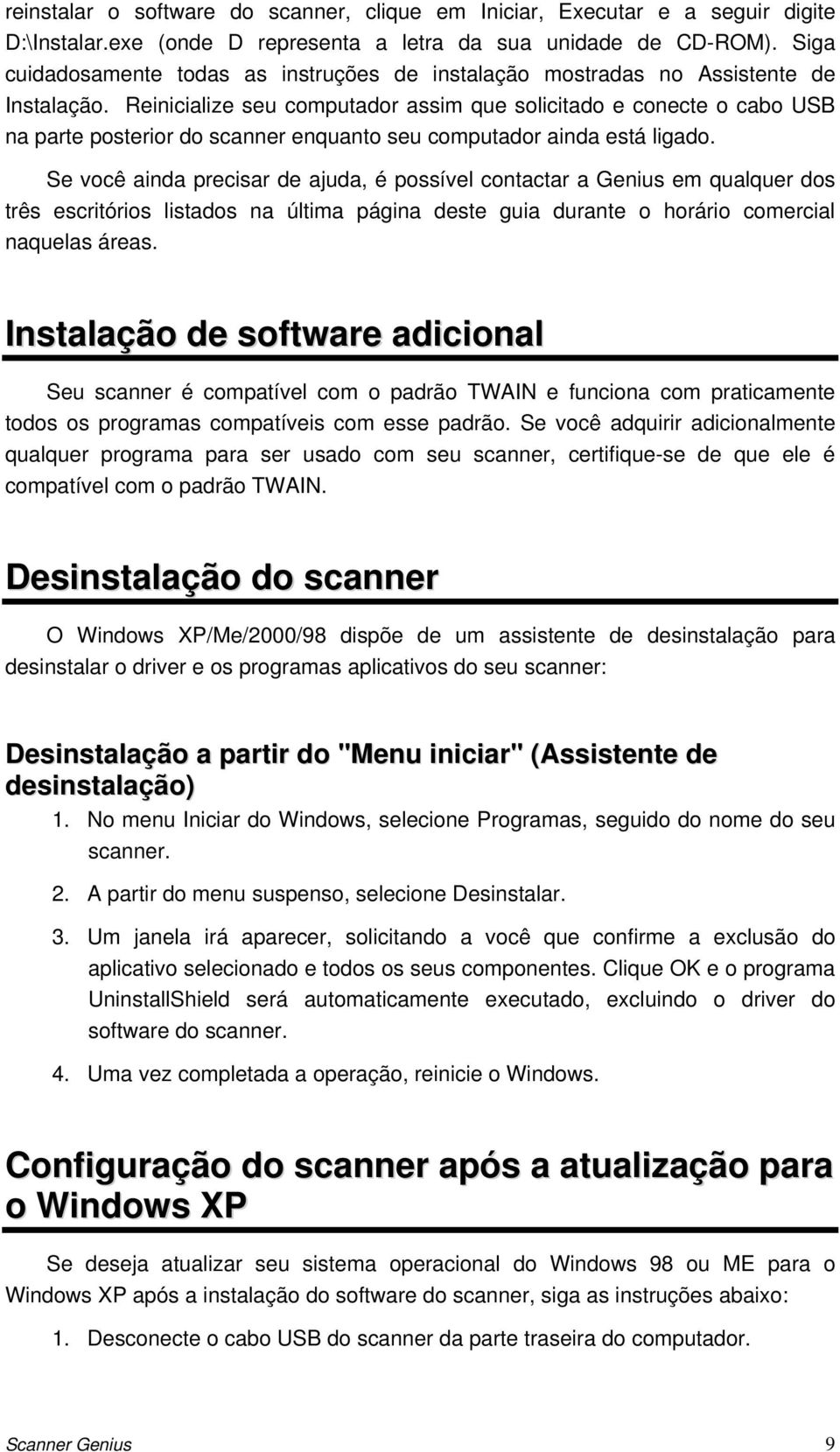 Reinicialize seu computador assim que solicitado e conecte o cabo USB na parte posterior do scanner enquanto seu computador ainda está ligado.