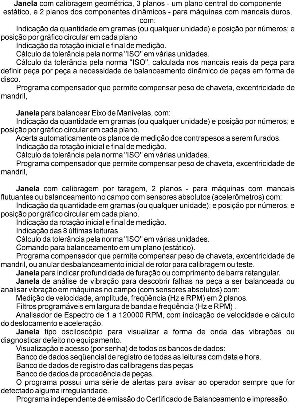 mandril, Janela para balancear Eixo de Manivelas, com: posição por gráfico circular em cada plano. Acerta automaticamente os planos de medição dos contrapesos a serem furados.