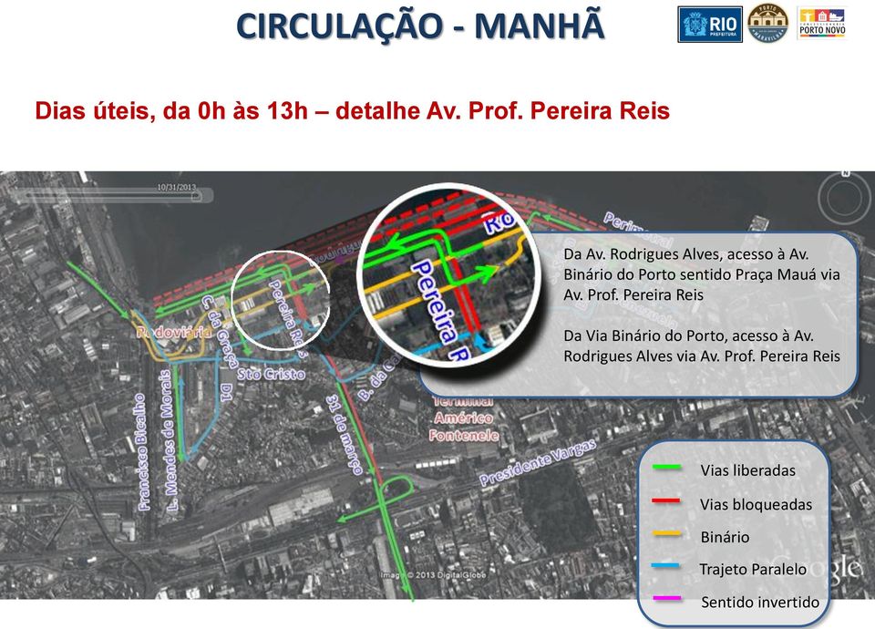 Pereira Reis Da Via Binário do Porto, acesso à Av. Rodrigues Alves via Av. Prof.