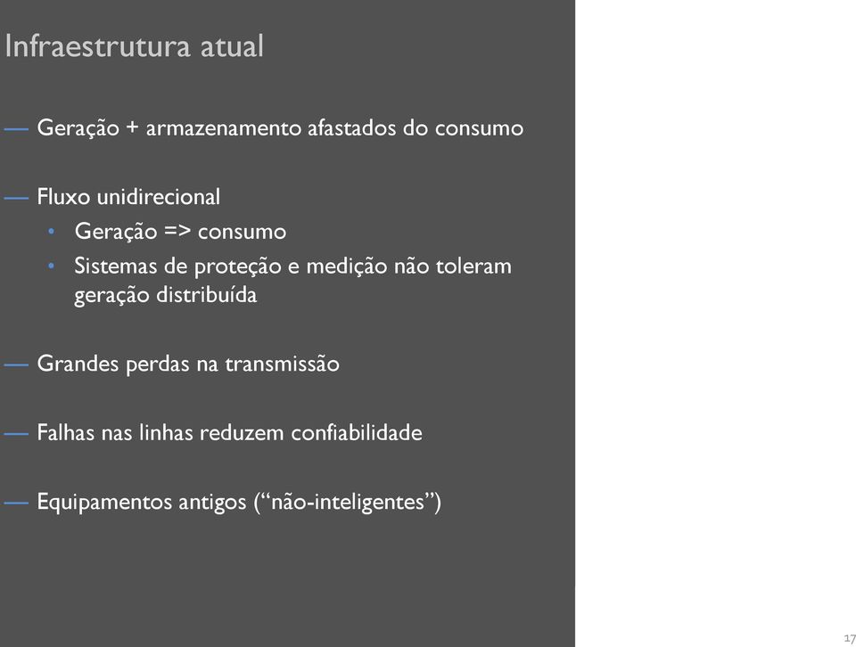 não toleram geração distribuída Grandes perdas na transmissão Falhas