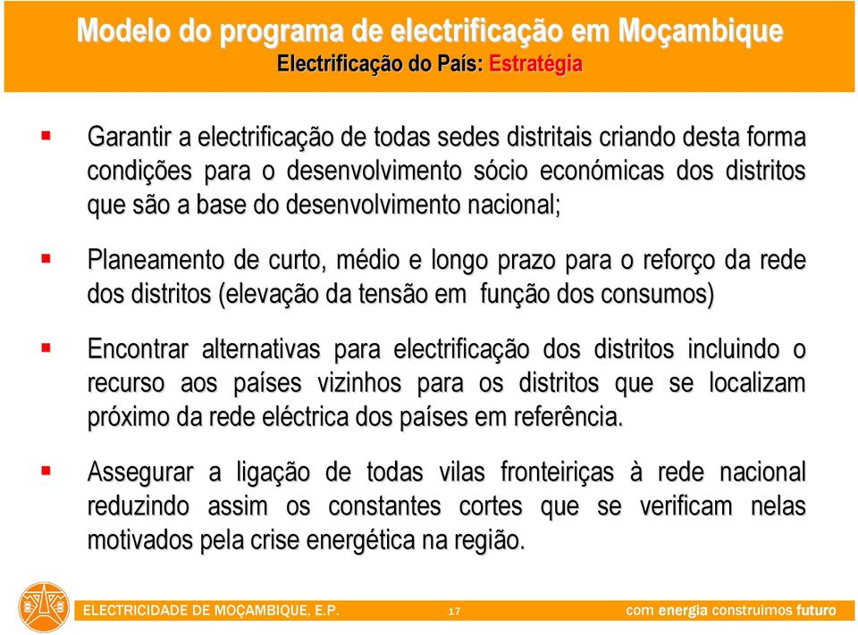 da tensão em função dos consumos) Encontrar alternativas para electrificação dos distritos incluindo o recurso aos países vizinhos para os distritos que se localizam próximo da rede